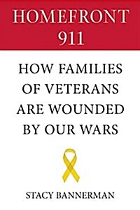 Homefront 911: How Families of Veterans Are Wounded by Our Wars (Hardcover)