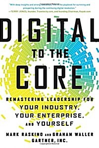 Digital to the Core: Remastering Leadership for Your Industry, Your Enterprise, and Yourself (Hardcover)