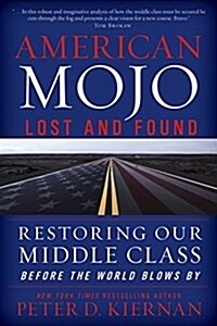 American Mojo: Lost and Found: Restoring Our Middle Class Before the World Blows by (Hardcover)
