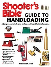 Shooters Bible Guide to Handloading: A Comprehensive Reference for Responsible and Reliable Reloading (Paperback)