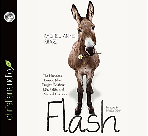 Flash: The Homeless Donkey Who Taught Me about Life, Faith, and Second Chances (Audio CD)