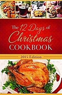 The 12 Days of Christmas Cookbook: The Ultimate in Effortless Holiday Entertaining (Hardcover, 2015)