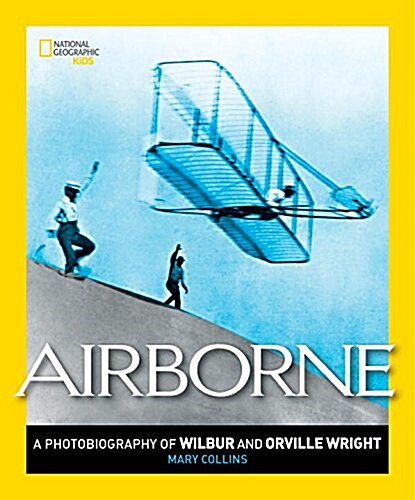 Airborne: A Photobiography of Wilbur and Orville Wright (Paperback)