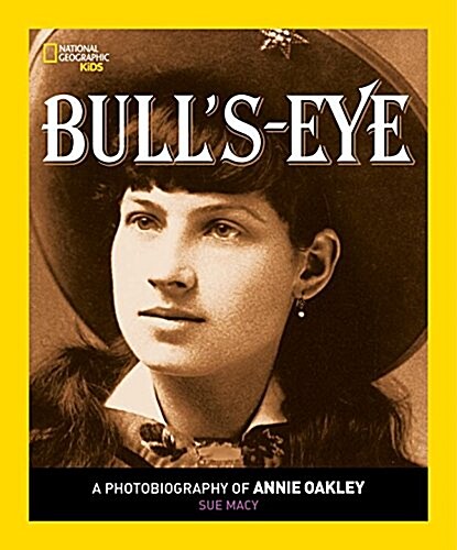 Bulls Eye: A Photobiography of Annie Oakley (Library Binding)