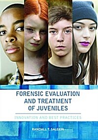 Forensic Evaluation and Treatment of Juveniles: Innovation and Best Practices (Hardcover)