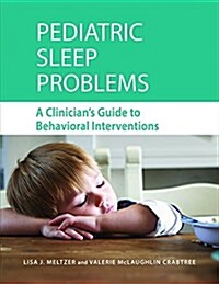 Pediatric Sleep Problems: A Clinicians Guide to Behavioral Interventions (Hardcover)