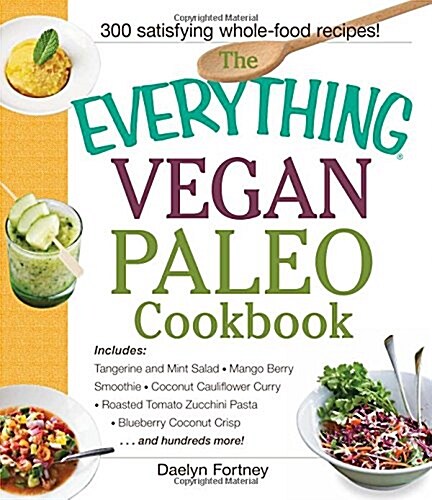 The Everything Vegan Paleo Cookbook: Includes Tangerine and Mint Salad, Mango Berry Smoothie, Coconut Cauliflower Curry, Roasted Tomato Zucchini Pasta (Paperback)