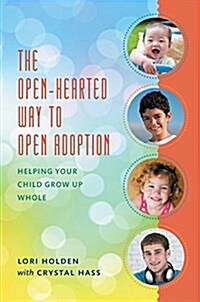 The Open-Hearted Way to Open Adoption: Helping Your Child Grow Up Whole (Paperback)
