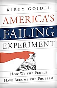 Americas Failing Experiment: How We the People Have Become the Problem (Paperback)