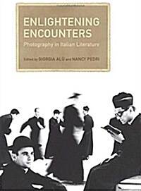 Enlightening Encounters: Photography in Italian Literature (Hardcover)