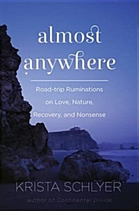 Almost Anywhere: Road Trip Ruminations on Love, Nature, National Parks, and Nonsense (Hardcover)
