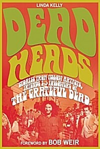 Deadheads: Stories from Fellow Artists, Friends & Followers of the Grateful Dead (Paperback)