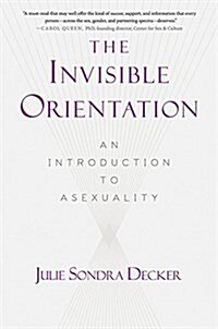 The Invisible Orientation: An Introduction to Asexuality * Next Generation Indie Book Awards Winner in Lgbt * (Paperback)