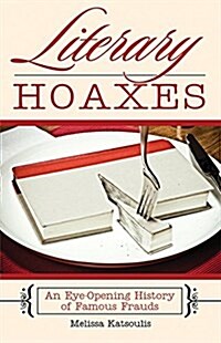 Literary Hoaxes: An Eye-Opening History of Famous Frauds (Paperback)