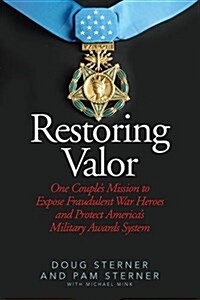 Restoring Valor: One Couples Mission to Expose Fraudulent War Heroes and Protect Americas Military Awards System (Paperback)