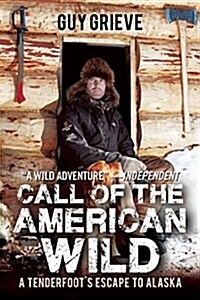 Call of the American Wild: A Tenderfoots Escape to Alaska (Paperback)