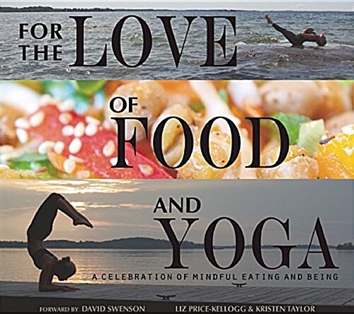 For the Love of Food and Yoga: A Celebration of Mindful Eating and Being (Hardcover)