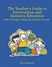 The Teachers Guide to Intervention and Inclusive Education: 1000+ Strategies to Help All Students Succeed! (Paperback)