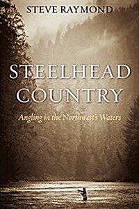 Steelhead Country: Angling for a Fish of Legend (Paperback)
