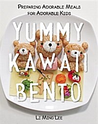 Yummy Kawaii Bento: Preparing Adorable Meals for Adorable Kids (Hardcover)