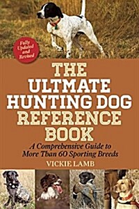 The Ultimate Hunting Dog Reference Book: A Comprehensive Guide to More Than 60 Sporting Breeds (Paperback)