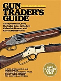 Gun Traders Guide, Thirty-Seventh Edition: A Comprehensive, Fully Illustrated Guide to Modern Collectible Firearms with Current Market Values (Paperback, 37)