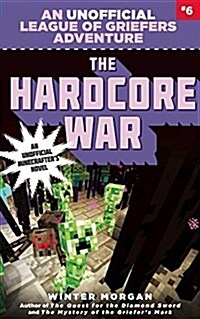 The Hardcore War, 6: An Unofficial League of Griefers Adventure, #6 (Paperback)