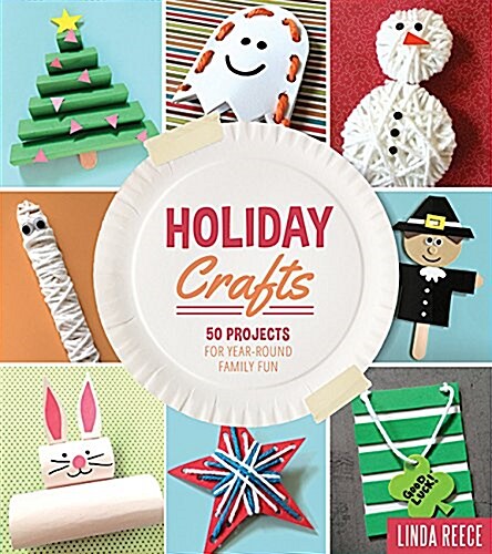 Holiday Crafts: 50 Projects for Year-Round Family Fun (Paperback)