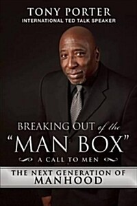Breaking Out of the Man Box: The Next Generation of Manhood (Hardcover)