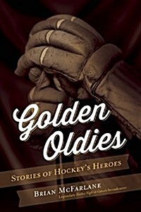 Golden Oldies: Stories of Hockeys Heroes (Paperback)