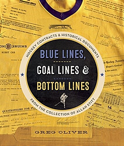 Blue Lines, Goal Lines & Bottom Lines: Hockey Contracts and Historical Documents from the Collection of Allan Stitt (Hardcover)