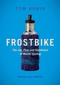 Frostbike: The Joy, Pain and Numbness of Winter Cycling (Paperback, Revised)