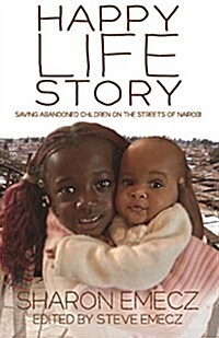 The Happy Life Story: Saving Abandoned Children on the Streets of Nairobi (Paperback)