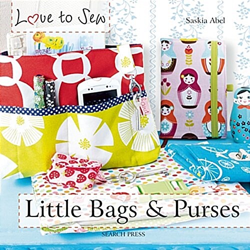 Love to Sew: Little Bags & Purses (Paperback)