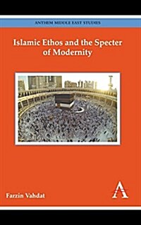 Islamic Ethos and the Specter of Modernity (Hardcover)