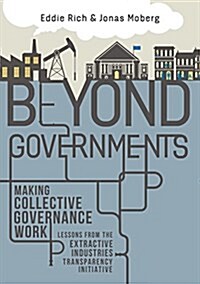 Beyond Governments : Making Collective Governance Work - Lessons from the Extractive Industries Transparency Initiative (Hardcover)