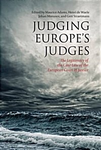 Judging Europe’s Judges : The Legitimacy of the Case Law of the European Court of Justice (Paperback)