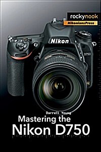 Mastering the Nikon D750 (Paperback)