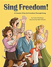 Sing Freedom: A Country Wins Its Freedom Through Song (Hardcover)