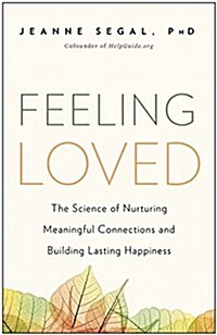 Feeling Loved: The Science of Nurturing Meaningful Connections and Building Lasting Happiness (Paperback)