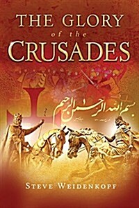 The Glory of the Crusades (Hardcover)