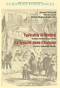 Typicality in History / La Typicit?Dans lHistoire: Tradition, Innovation, and Terroir / Tradition, Innovation Et Terroir (Paperback)