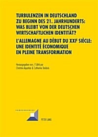 Turbulenzen in Deutschland Zu Beginn Des 21. Jahrhunderts: Was Bleibt Von Der Deutschen Wirtschaftlichen Identitaet?- lAllemagne Au D?ut Du XXI E Si (Paperback)