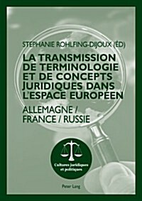 La Transmission de Terminologie Et de Concepts Juridiques Dans lEspace Europ?n: Allemagne - France - Russie (Paperback)