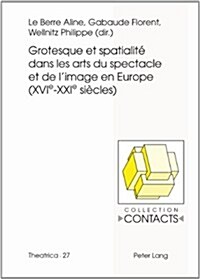 Grotesque Et Spatialit?Dans Les Arts Du Spectacle Et de lImage En Europe (Xvie--Xxie Si?les) (Paperback)
