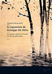 Le Japonisme de Giuseppe de Nittis: Un Peintre Italien En France ?La Fin Du XIX E Si?le (Hardcover)