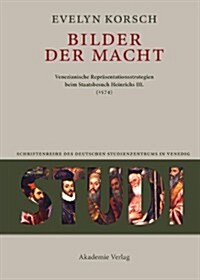 Bilder der Macht : Venezianische Reprasentationsstrategien beim Staatsbesuch Heinrichs III. (1574) (Hardcover)