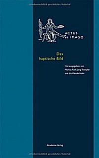 Das Haptische Bild: K?perhafte Bilderfahrung in Der Neuzeit (Hardcover)