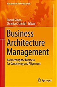 Business Architecture Management: Architecting the Business for Consistency and Alignment (Hardcover, 2015)