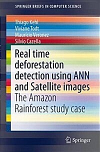 Real Time Deforestation Detection Using Ann and Satellite Images: The Amazon Rainforest Study Case (Paperback, 2015)